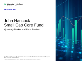 John Hancock Small Cap Core Fund quarterly market and fund review (QMFR)